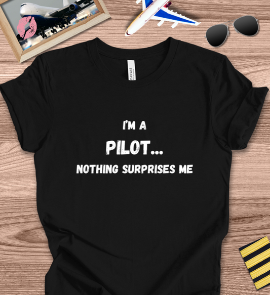 I'M A PILOT... NOTHING SURPRISES ME