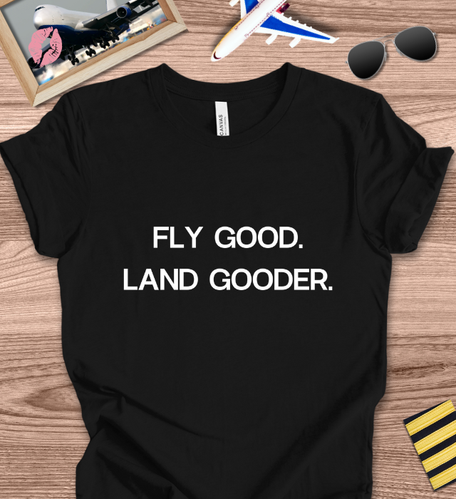 Fly Good. Land Gooder.