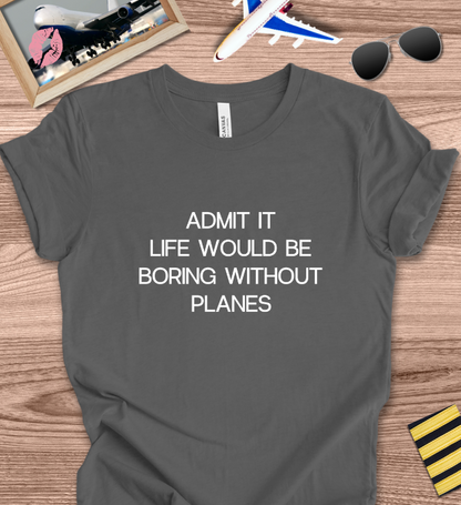 Admit it, Life Would Be Boring Without Planes